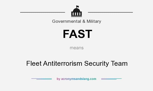 What does FAST mean? It stands for Fleet Antiterrorism Security Team