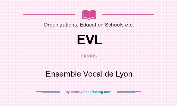 What does EVL mean? It stands for Ensemble Vocal de Lyon