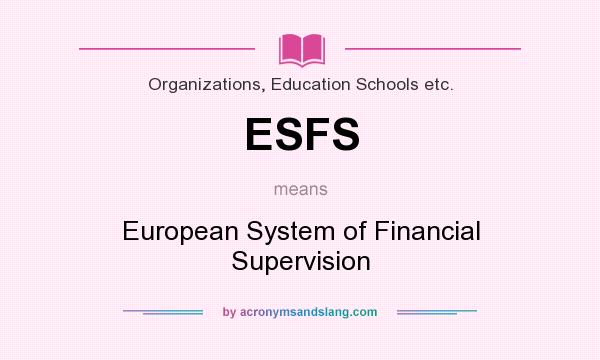 What does ESFS mean? It stands for European System of Financial Supervision
