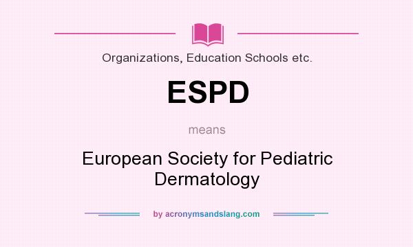 What does ESPD mean? It stands for European Society for Pediatric Dermatology