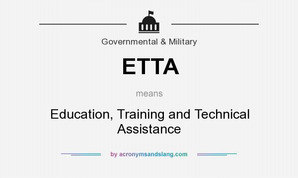 What does ETTA mean? It stands for Education, Training and Technical Assistance