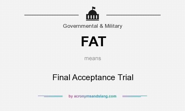 What does FAT mean? It stands for Final Acceptance Trial