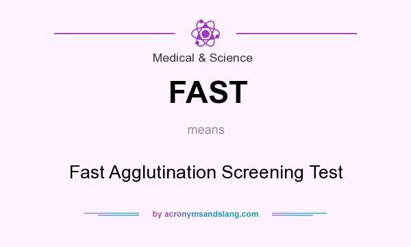 What does FAST mean? It stands for Fast Agglutination Screening Test