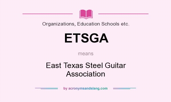 What does ETSGA mean? It stands for East Texas Steel Guitar Association