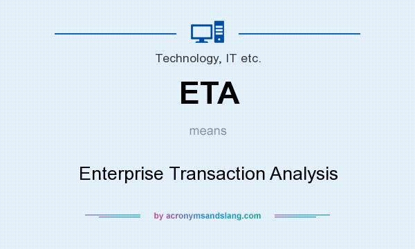 What does ETA mean? It stands for Enterprise Transaction Analysis