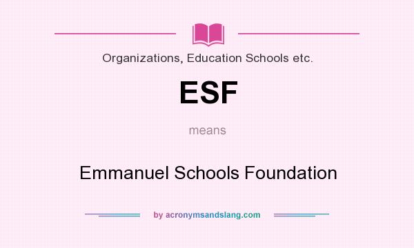 What does ESF mean? It stands for Emmanuel Schools Foundation