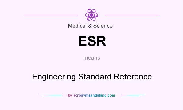 What does ESR mean? It stands for Engineering Standard Reference