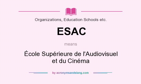 What does ESAC mean? It stands for École Supérieure de l`Audiovisuel et du Cinéma