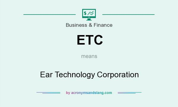 What does ETC mean? It stands for Ear Technology Corporation