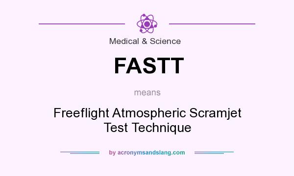 What does FASTT mean? It stands for Freeflight Atmospheric Scramjet Test Technique