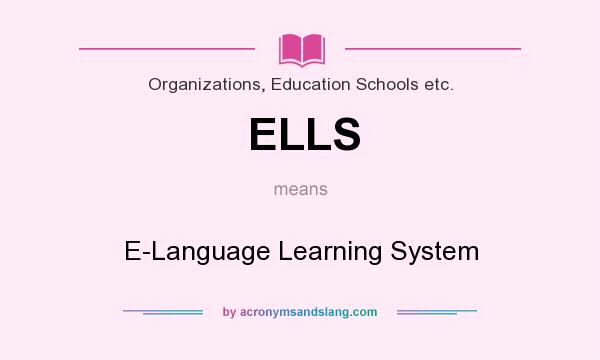 What does ELLS mean? It stands for E-Language Learning System