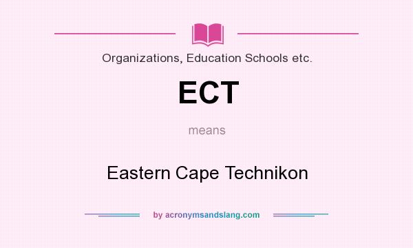 What does ECT mean? It stands for Eastern Cape Technikon