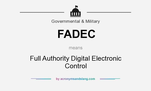 What does FADEC mean? It stands for Full Authority Digital Electronic Control