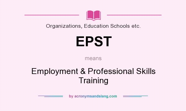 What does EPST mean? It stands for Employment & Professional Skills Training