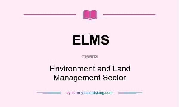 What does ELMS mean? It stands for Environment and Land Management Sector