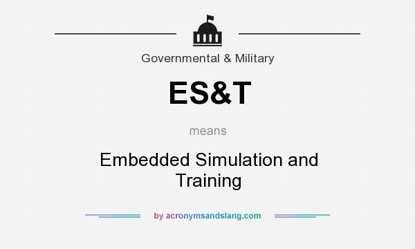 What does ES&T mean? It stands for Embedded Simulation and Training