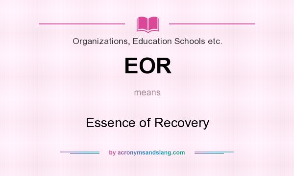 What does EOR mean? It stands for Essence of Recovery