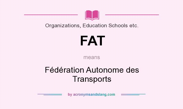 What does FAT mean? It stands for Fédération Autonome des Transports