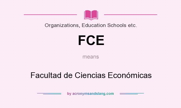 What does FCE mean? It stands for Facultad de Ciencias Económicas