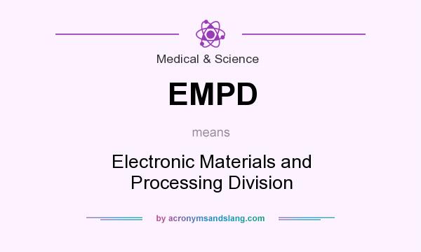 What does EMPD mean? It stands for Electronic Materials and Processing Division