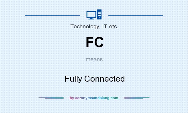 What does FC mean? It stands for Fully Connected