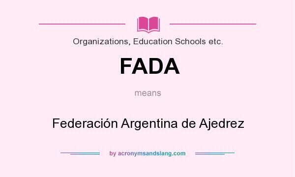 What does FADA mean? It stands for Federación Argentina de Ajedrez