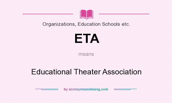 What does ETA mean? It stands for Educational Theater Association