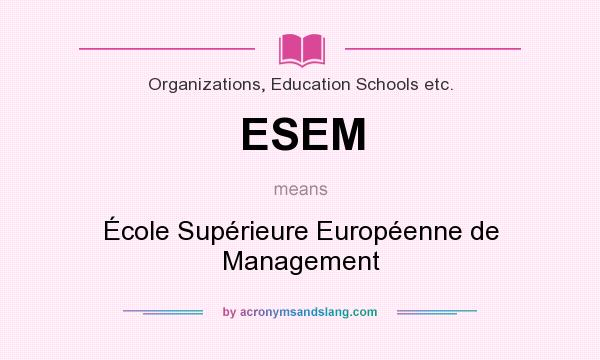 What does ESEM mean? It stands for École Supérieure Européenne de Management