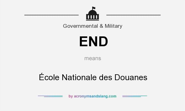 What does END mean? It stands for École Nationale des Douanes