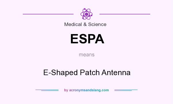 What does ESPA mean? It stands for E-Shaped Patch Antenna
