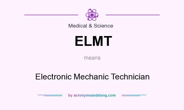 What does ELMT mean? It stands for Electronic Mechanic Technician