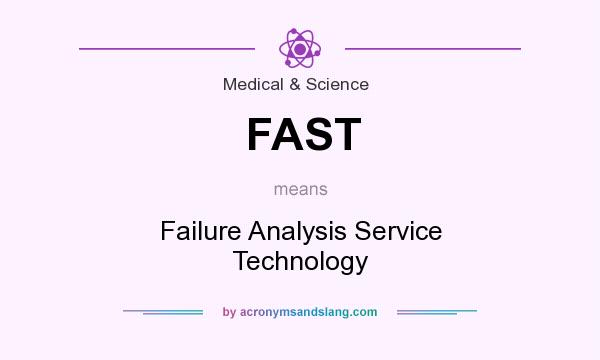 What does FAST mean? It stands for Failure Analysis Service Technology