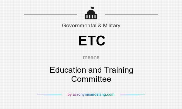 What does ETC mean? It stands for Education and Training Committee