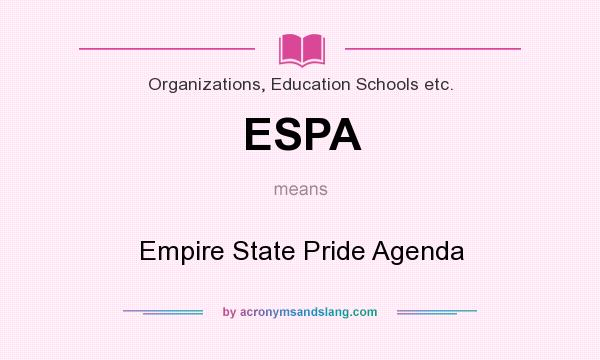 What does ESPA mean? It stands for Empire State Pride Agenda