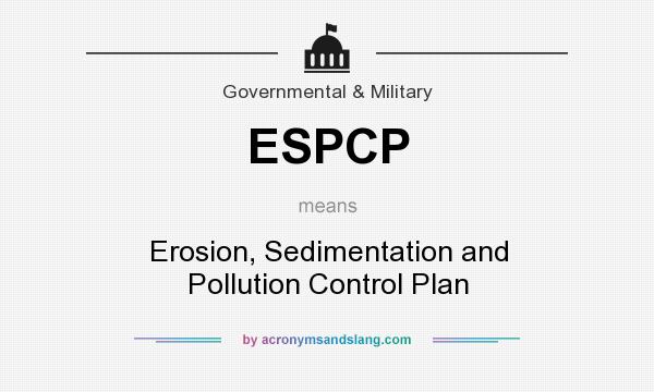 What does ESPCP mean? It stands for Erosion, Sedimentation and Pollution Control Plan