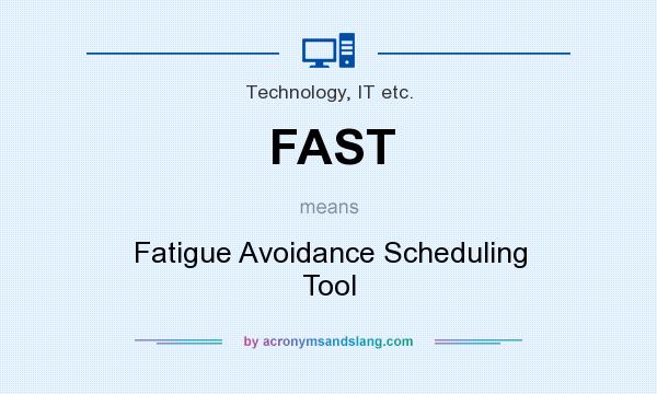 What does FAST mean? It stands for Fatigue Avoidance Scheduling Tool