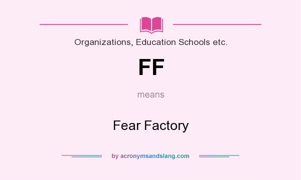 What does FF mean? It stands for Fear Factory