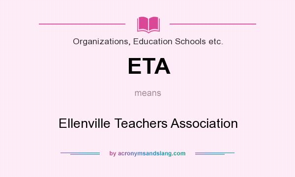 What does ETA mean? It stands for Ellenville Teachers Association
