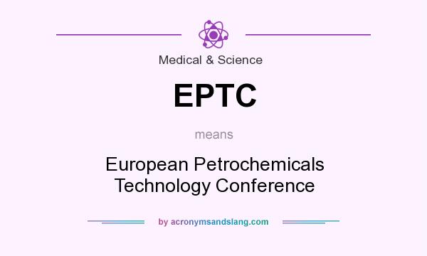 What does EPTC mean? It stands for European Petrochemicals Technology Conference