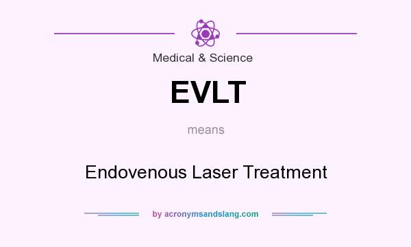 What does EVLT mean? It stands for Endovenous Laser Treatment