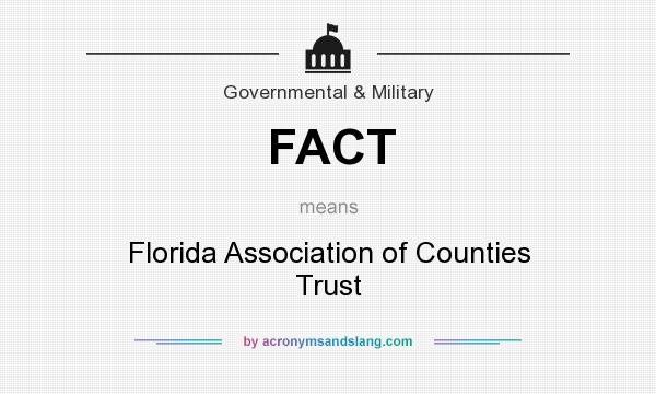 What does FACT mean? It stands for Florida Association of Counties Trust