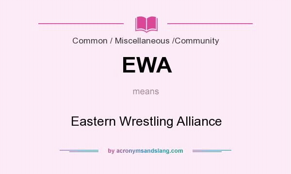 What does EWA mean? It stands for Eastern Wrestling Alliance