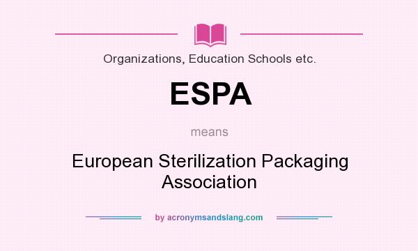What does ESPA mean? It stands for European Sterilization Packaging Association