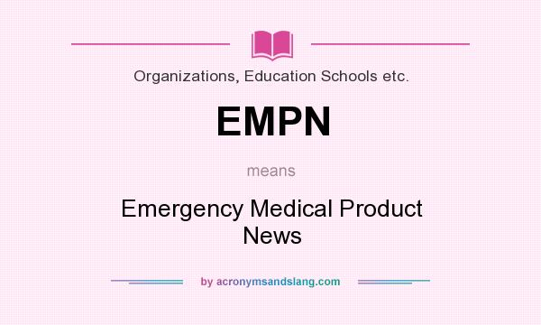 What does EMPN mean? It stands for Emergency Medical Product News