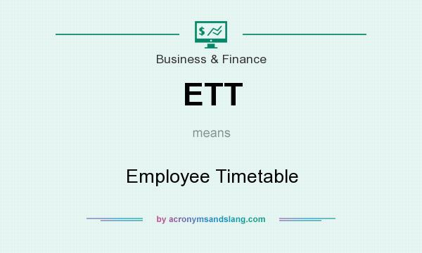 What does ETT mean? It stands for Employee Timetable