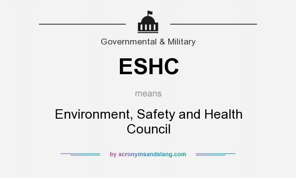 What does ESHC mean? It stands for Environment, Safety and Health Council