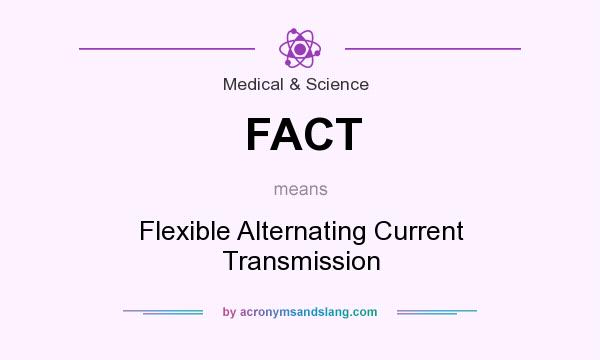What does FACT mean? It stands for Flexible Alternating Current Transmission