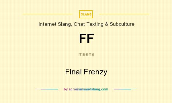 What does FF mean? It stands for Final Frenzy
