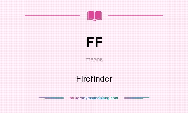 What does FF mean? It stands for Firefinder