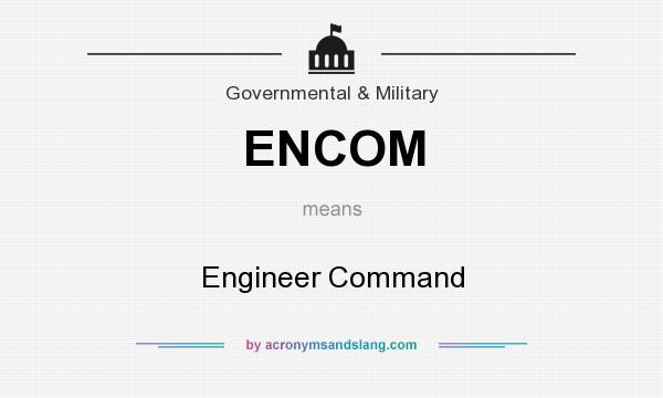 What does ENCOM mean? It stands for Engineer Command